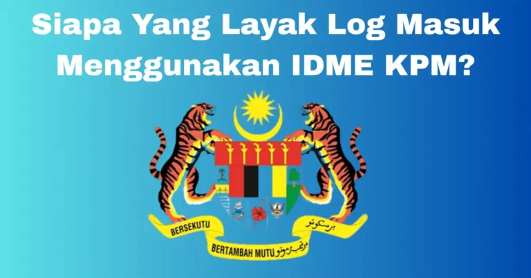Siapa Yang Layak Log Masuk Menggunakan IDME KPM?