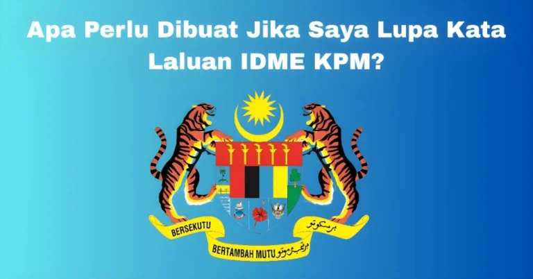 Apa Perlu Dibuat Jika Saya Lupa Kata Laluan IDME KPM?