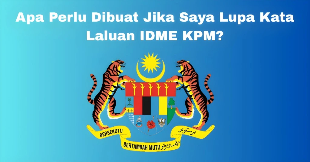 Apa Perlu Dibuat Jika Saya Lupa Kata Laluan IDME KPM?
