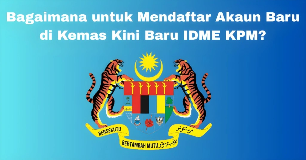 Bagaimana untuk Mendaftar Akaun Baru di Kemas Kini Baru IDME KPM?