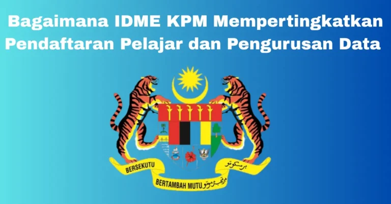 Bagaimana IDME KPM Mempertingkatkan Pendaftaran Pelajar dan Pengurusan Data di Malaysia