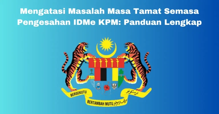 Mengatasi Masalah Masa Tamat Semasa Pengesahan IDMe KPM: Panduan Lengkap