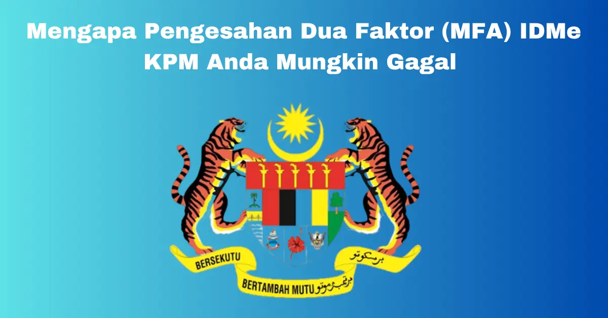 Mengapa Pengesahan Dua Faktor (MFA) IDMe KPM Anda Mungkin Gagal