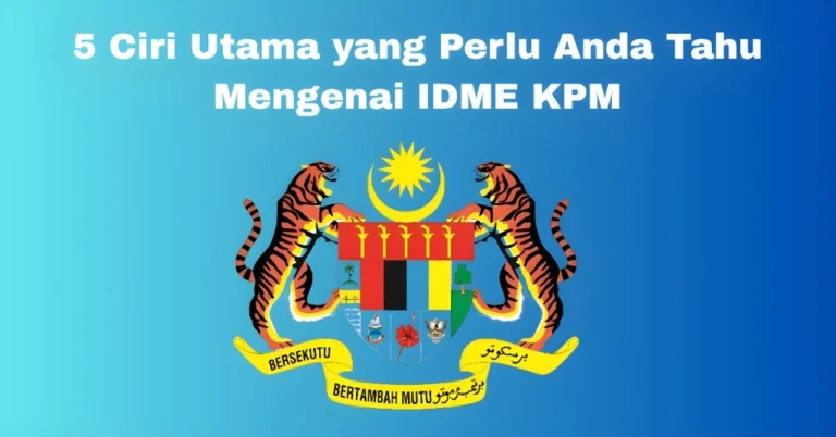 5 Ciri Utama yang Perlu Anda Tahu Mengenai IDME KPM