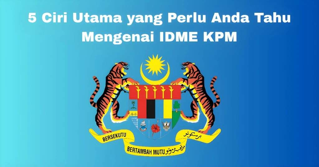 5 Ciri Utama yang Perlu Anda Tahu Mengenai IDME KPM