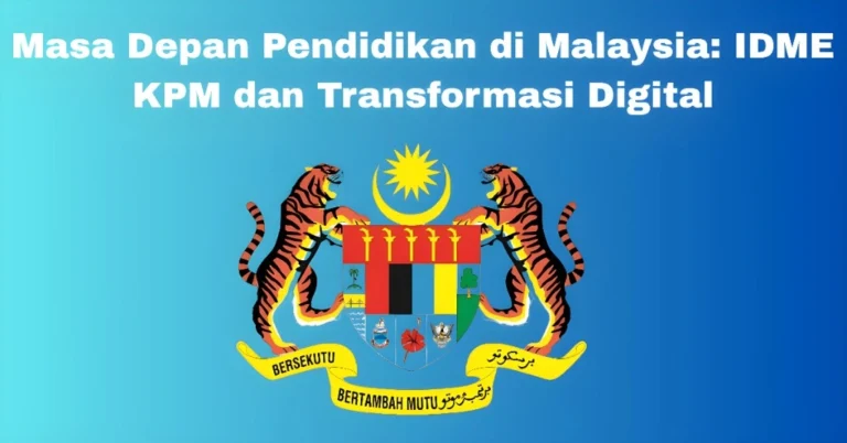 Masa Depan Pendidikan di Malaysia: IDME KPM dan Transformasi Digital