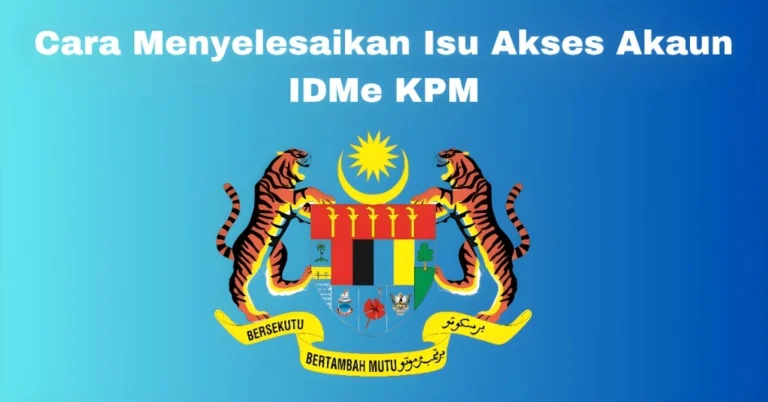 Cara Menyelesaikan Isu Akses Akaun IDMe KPM: Masalah Umum dan Penyelesaian