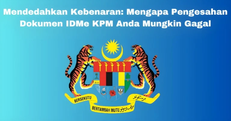 Mendedahkan Kebenaran: Mengapa Pengesahan Dokumen IDMe KPM Anda Mungkin Gagal