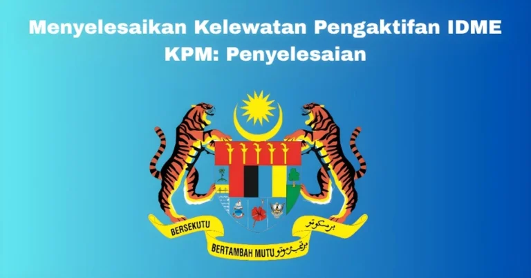 Menyelesaikan Kelewatan Pengaktifan IDME KPM: Penyelesaian