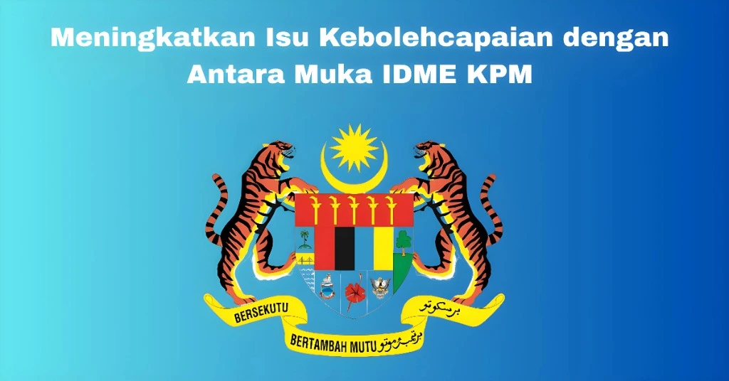 Meningkatkan Isu Kebolehcapaian dengan Antara Muka IDME KPM